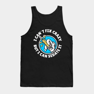 I can´t fix crazy but I can sedate it Tank Top